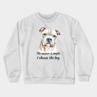 I Choose the Dog - Pitbull Crewneck Sweatshirt